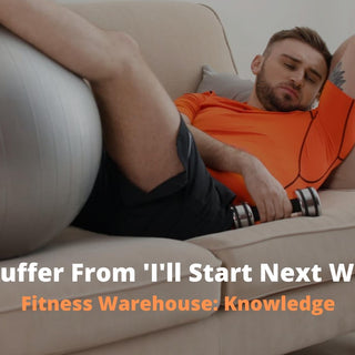 Do You Suffer From ‘I’ll Start Next Week Fit’?