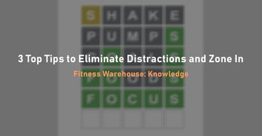 Fitness Focus - 3 Top Tips To Eliminate Distractions and Zone In